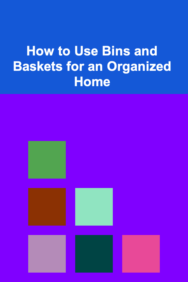 How to Use Bins and Baskets for an Organized Home
