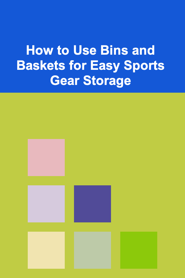 How to Use Bins and Baskets for Easy Sports Gear Storage