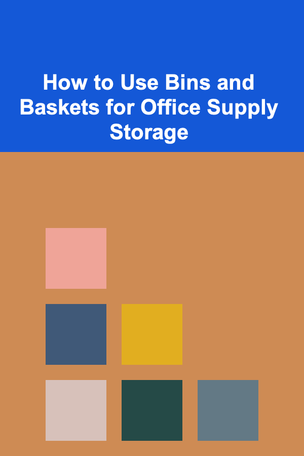 How to Use Bins and Baskets for Office Supply Storage
