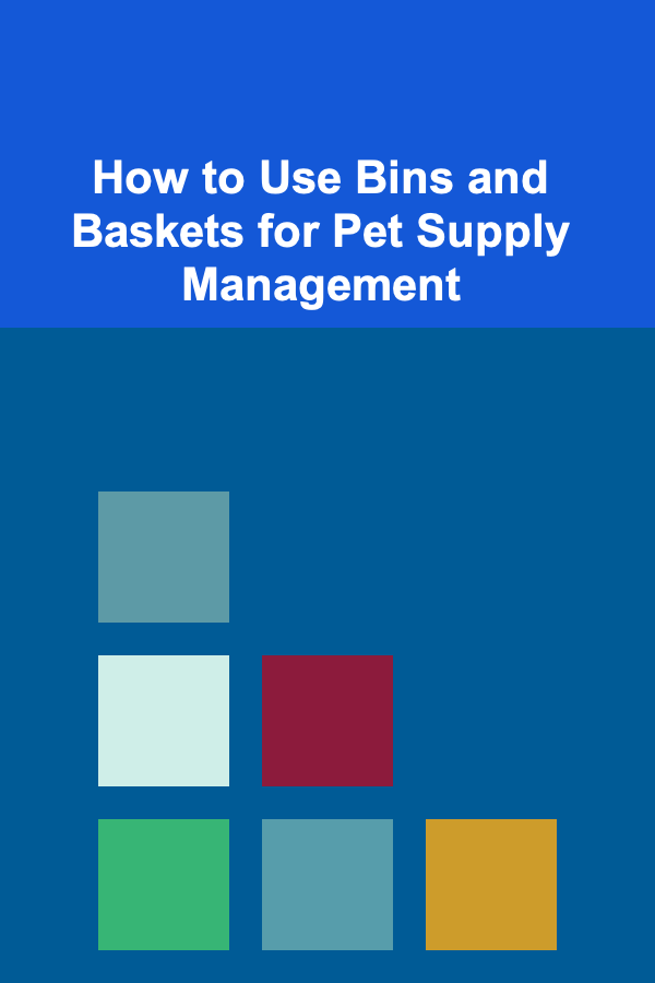 How to Use Bins and Baskets for Pet Supply Management