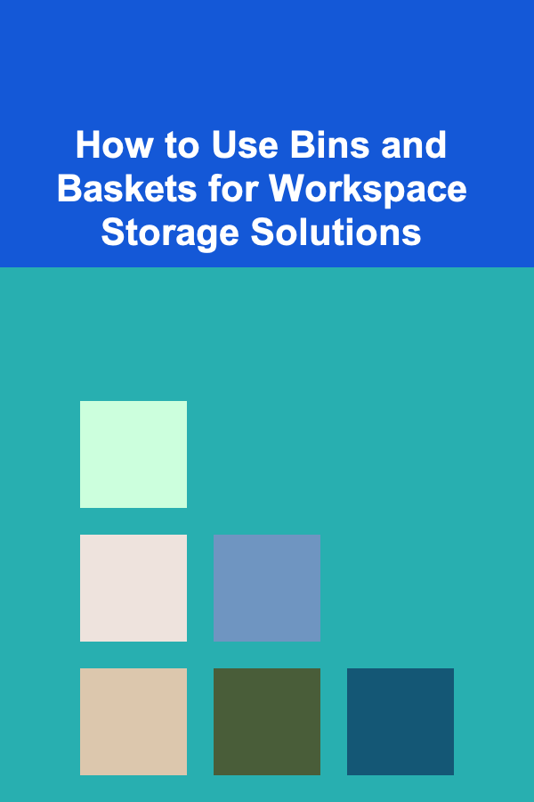 How to Use Bins and Baskets for Workspace Storage Solutions