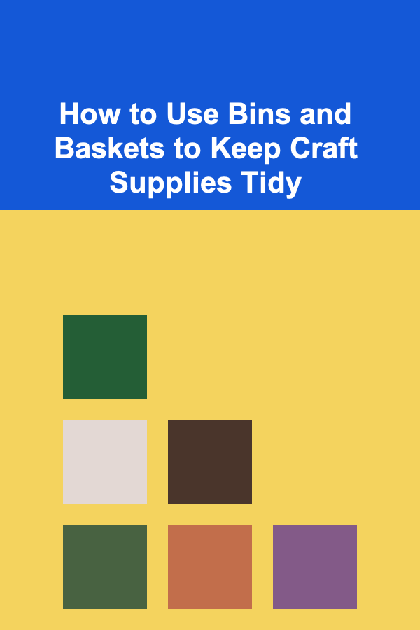 How to Use Bins and Baskets to Keep Craft Supplies Tidy
