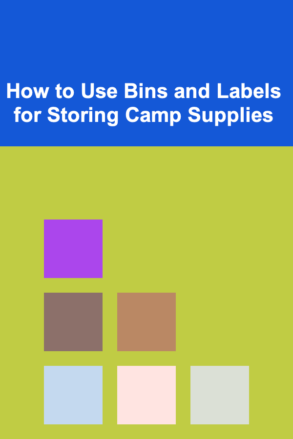 How to Use Bins and Labels for Storing Camp Supplies