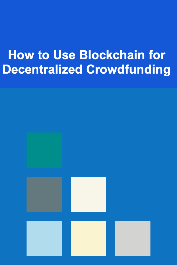 How to Use Blockchain for Decentralized Crowdfunding