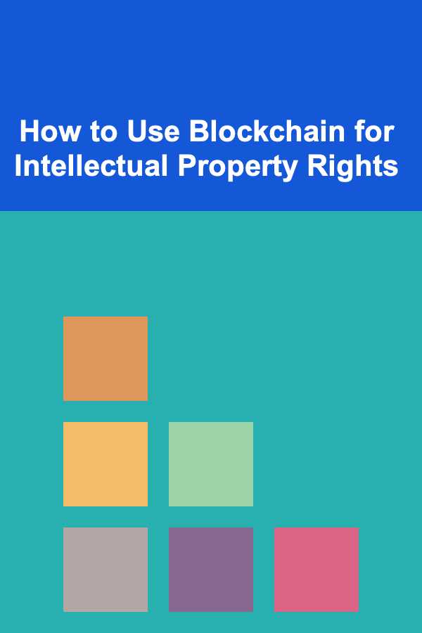How to Use Blockchain for Intellectual Property Rights