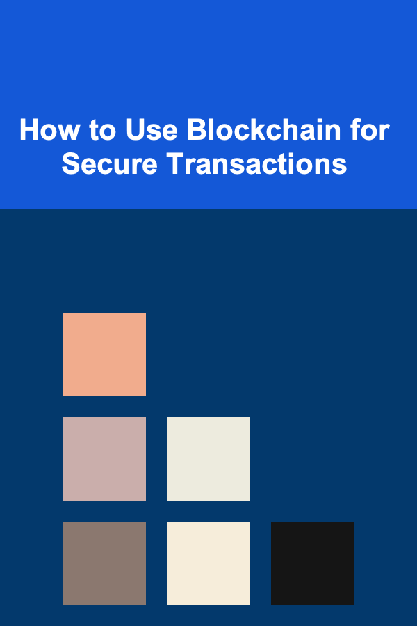 How to Use Blockchain for Secure Transactions