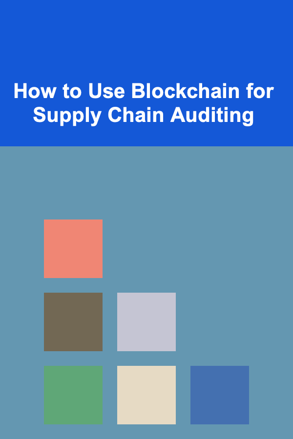 How to Use Blockchain for Supply Chain Auditing