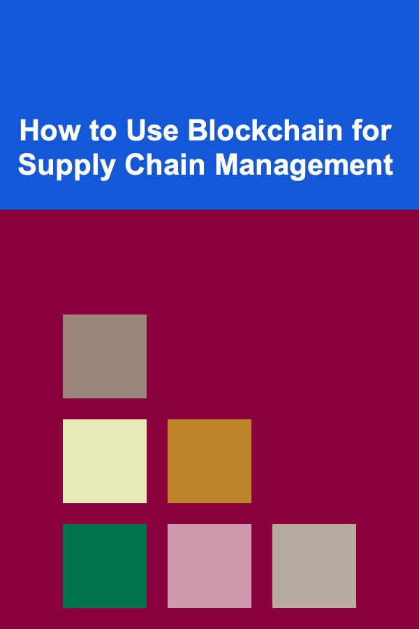 How to Use Blockchain for Supply Chain Management
