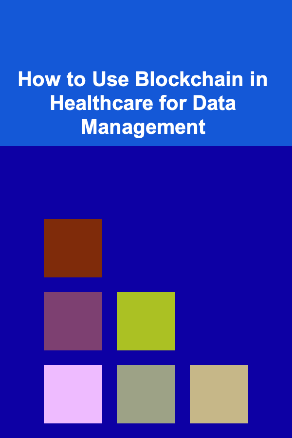 How to Use Blockchain in Healthcare for Data Management
