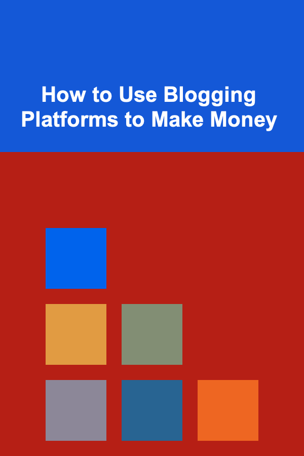 How to Use Blogging Platforms to Make Money