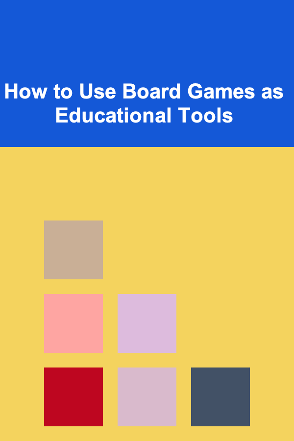 How to Use Board Games as Educational Tools
