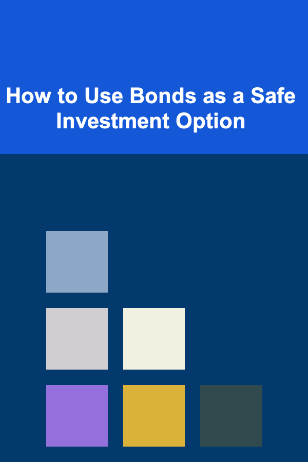 How to Use Bonds as a Safe Investment Option