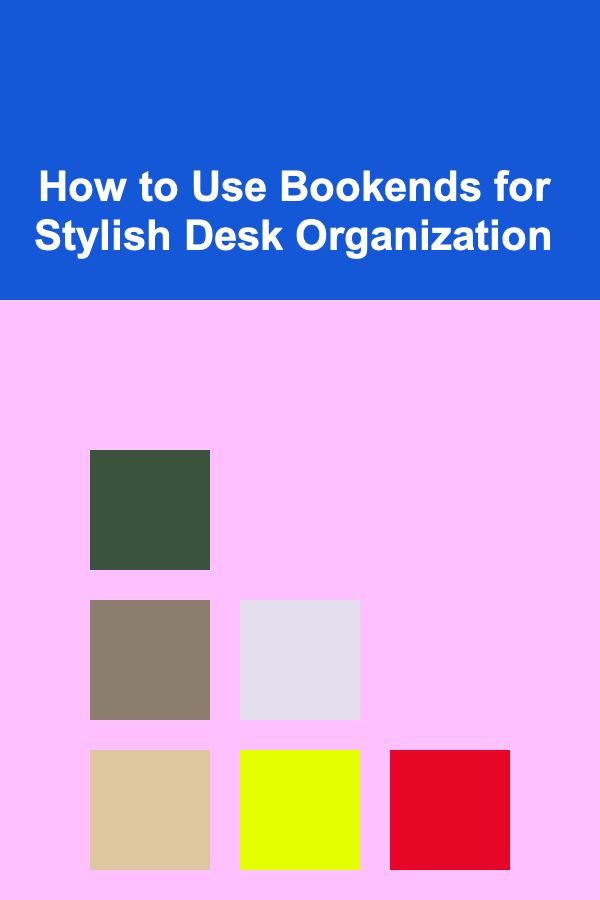 How to Use Bookends for Stylish Desk Organization