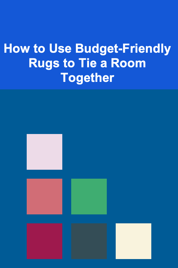How to Use Budget-Friendly Rugs to Tie a Room Together