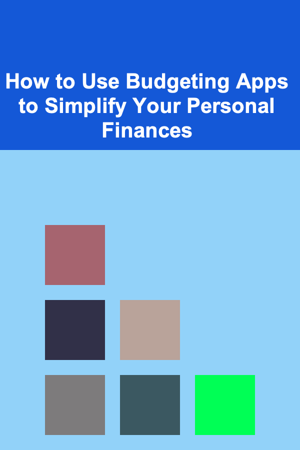 How to Use Budgeting Apps to Simplify Your Personal Finances