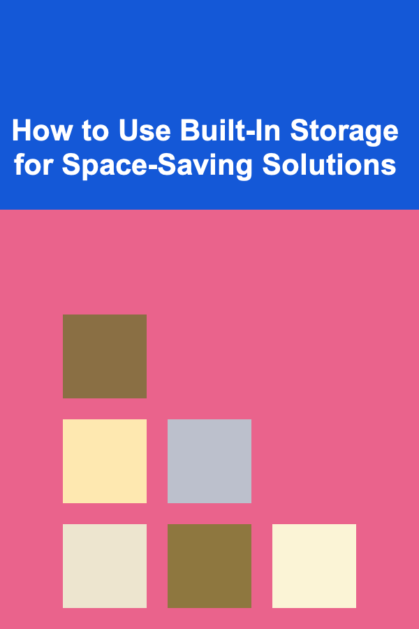 How to Use Built-In Storage for Space-Saving Solutions