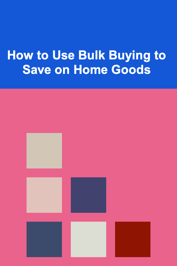 How to Use Bulk Buying to Save on Home Goods