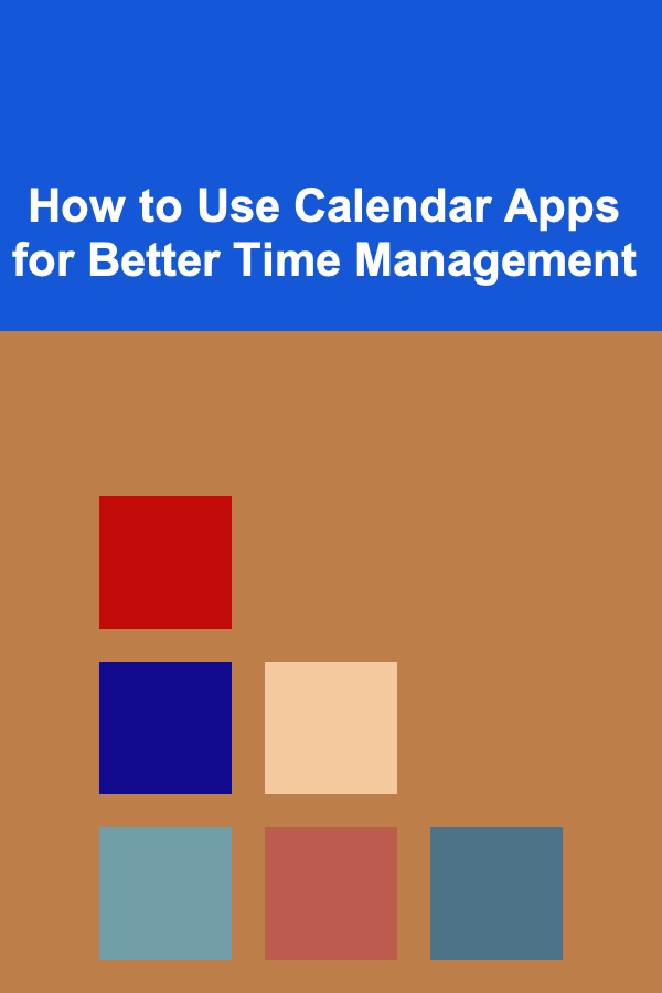How to Use Calendar Apps for Better Time Management