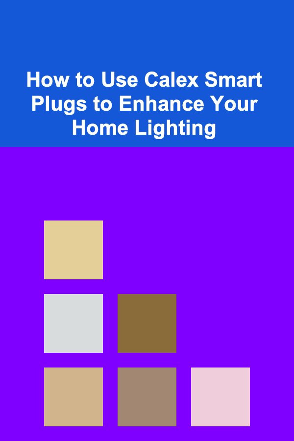 How to Use Calex Smart Plugs to Enhance Your Home Lighting
