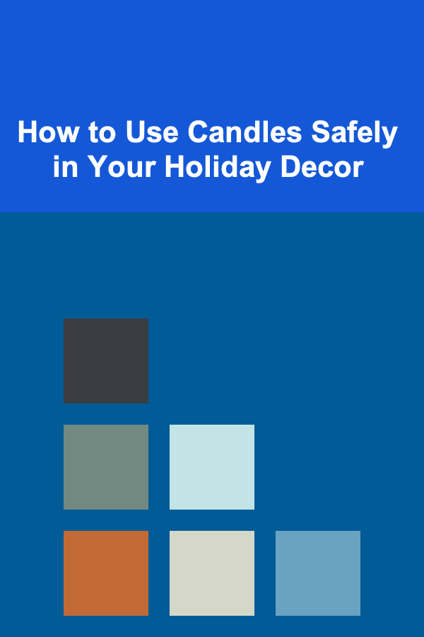 How to Use Candles Safely in Your Holiday Decor