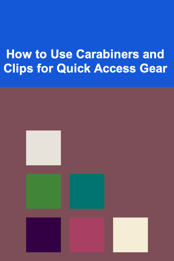 How to Use Carabiners and Clips for Quick Access Gear
