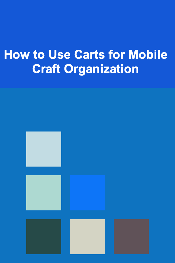 How to Use Carts for Mobile Craft Organization