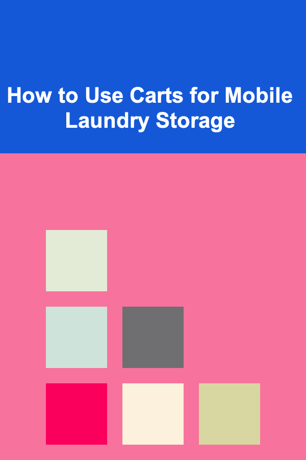 How to Use Carts for Mobile Laundry Storage