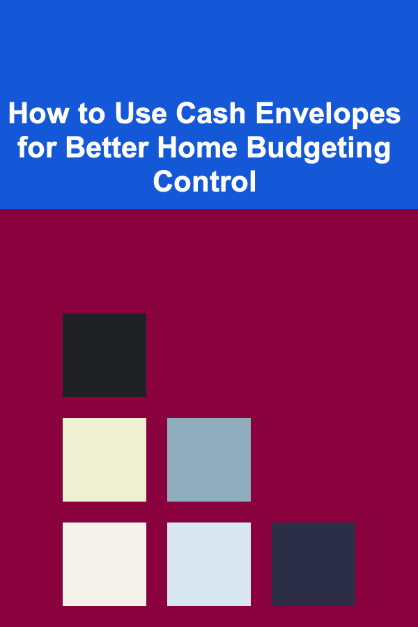 How to Use Cash Envelopes for Better Home Budgeting Control