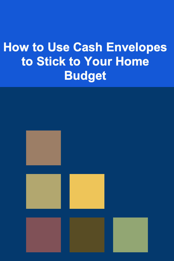 How to Use Cash Envelopes to Stick to Your Home Budget
