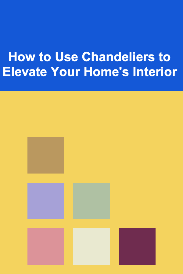 How to Use Chandeliers to Elevate Your Home's Interior