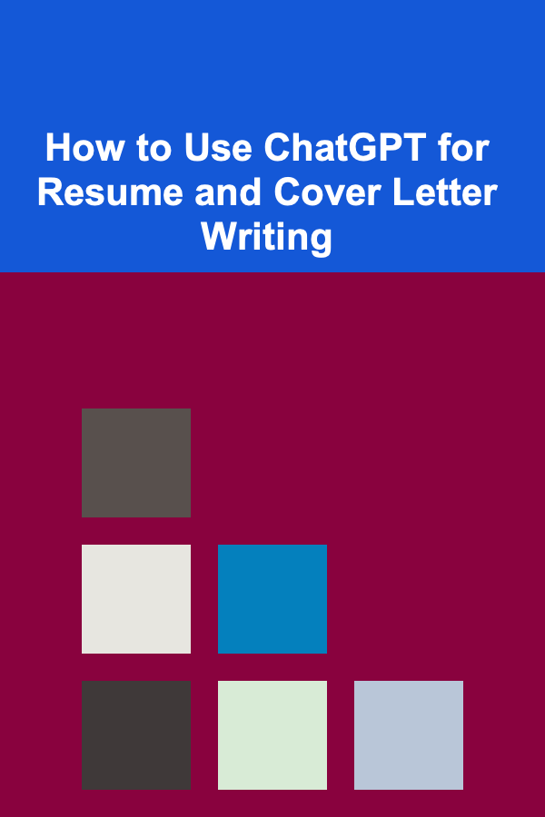 How to Use ChatGPT for Resume and Cover Letter Writing