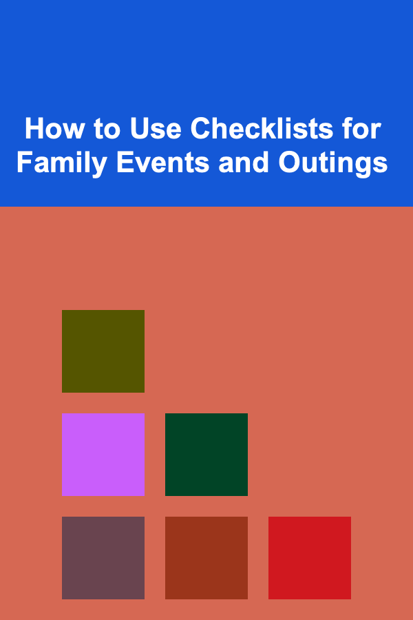 How to Use Checklists for Family Events and Outings