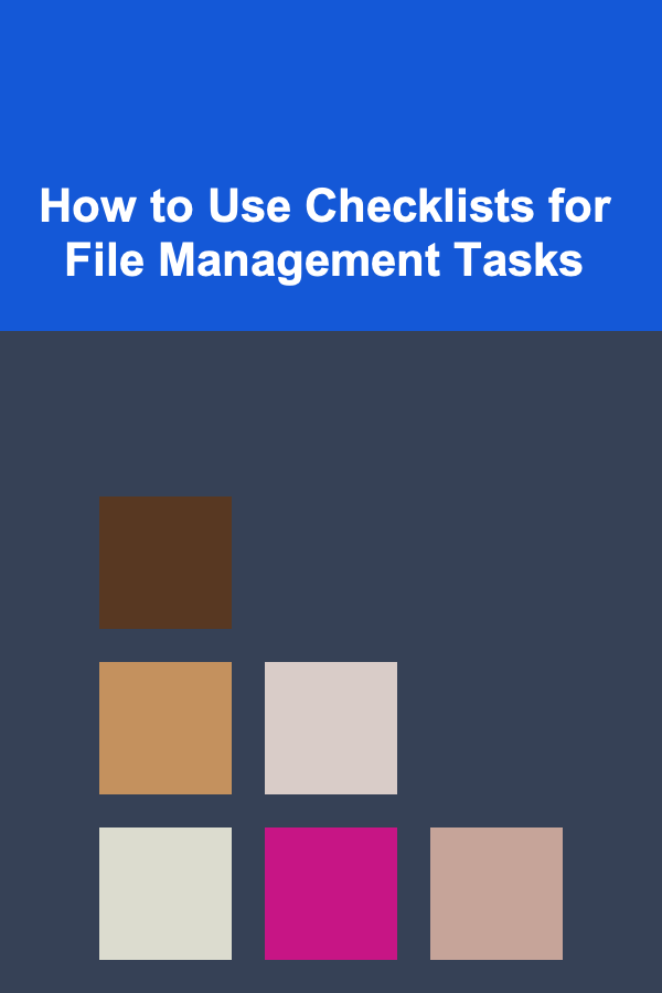 How to Use Checklists for File Management Tasks