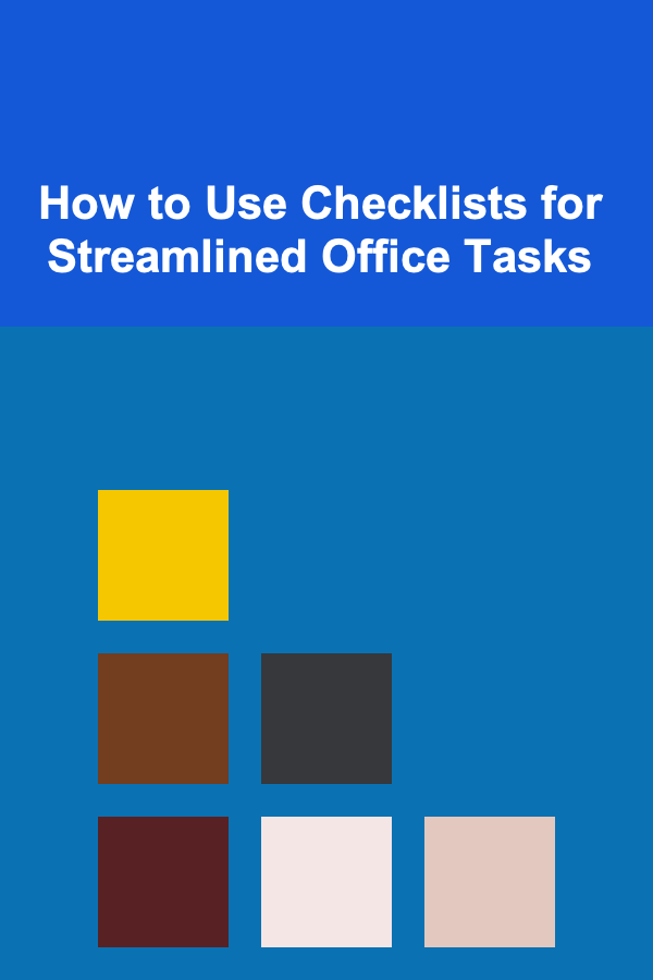 How to Use Checklists for Streamlined Office Tasks