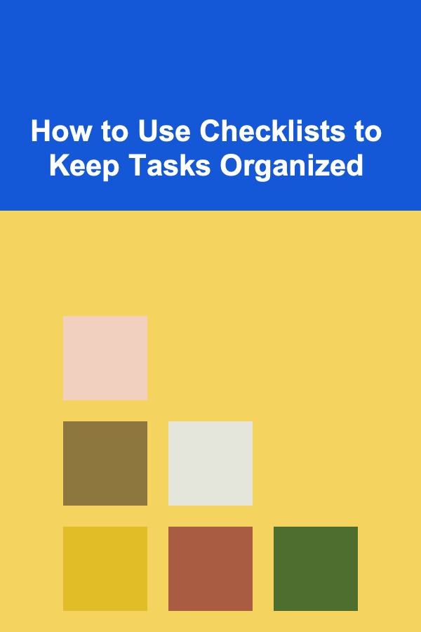 How to Use Checklists to Keep Tasks Organized