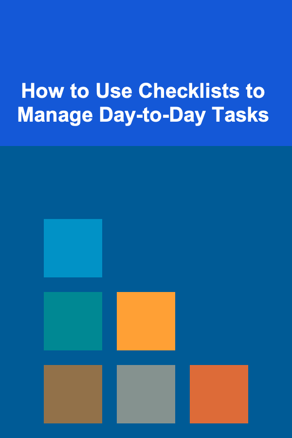 How to Use Checklists to Manage Day-to-Day Tasks