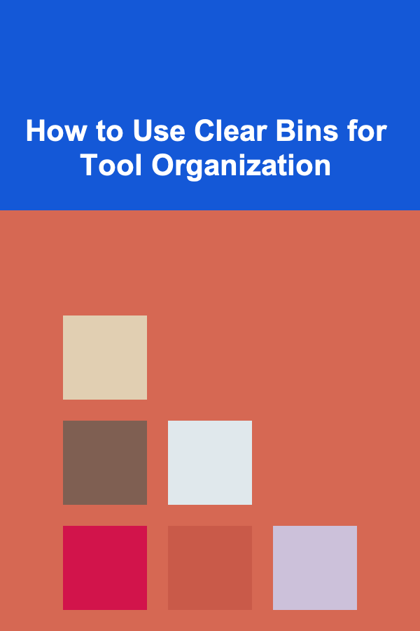 How to Use Clear Bins for Tool Organization