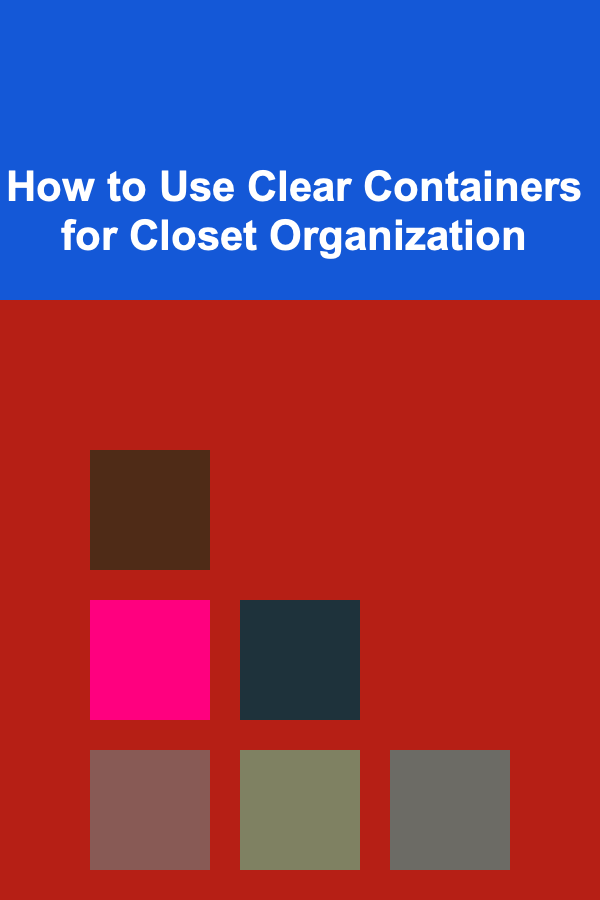 How to Use Clear Containers for Closet Organization