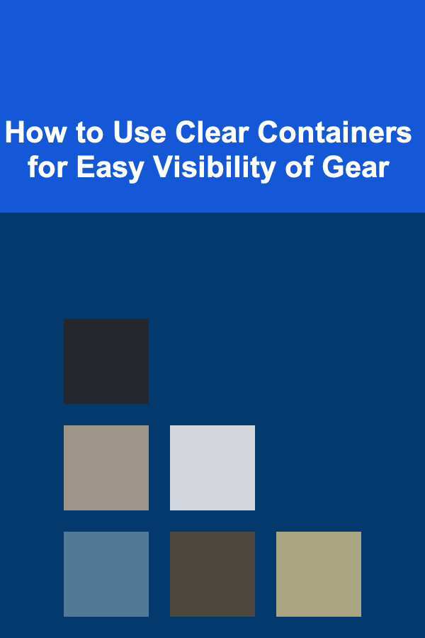 How to Use Clear Containers for Easy Visibility of Gear