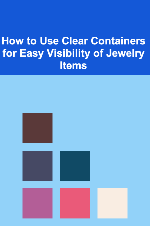 How to Use Clear Containers for Easy Visibility of Jewelry Items