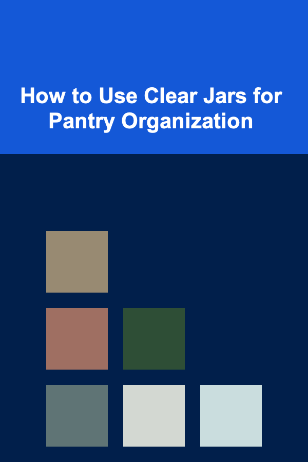 How to Use Clear Jars for Pantry Organization