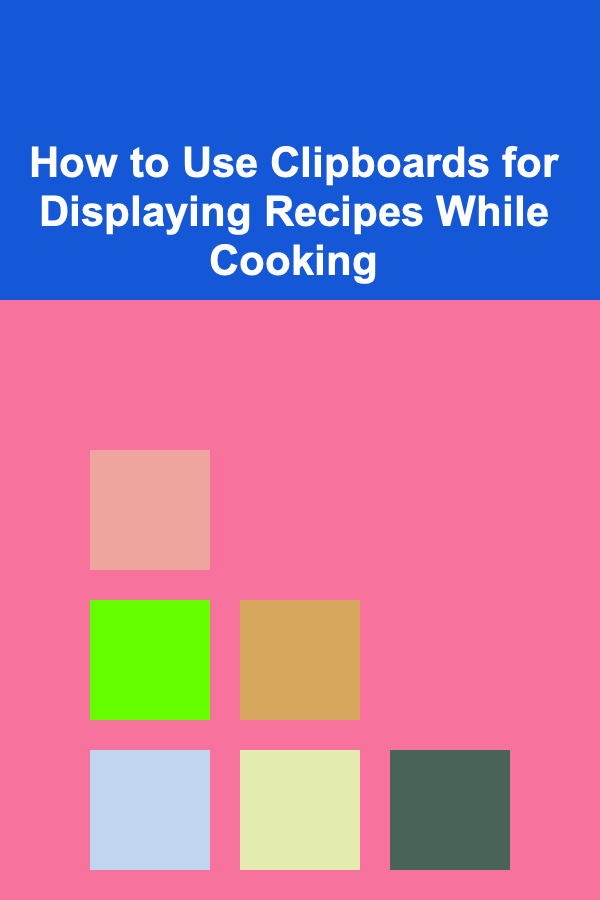 How to Use Clipboards for Displaying Recipes While Cooking