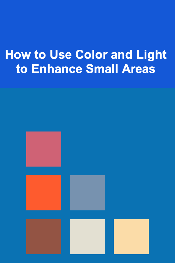 How to Use Color and Light to Enhance Small Areas