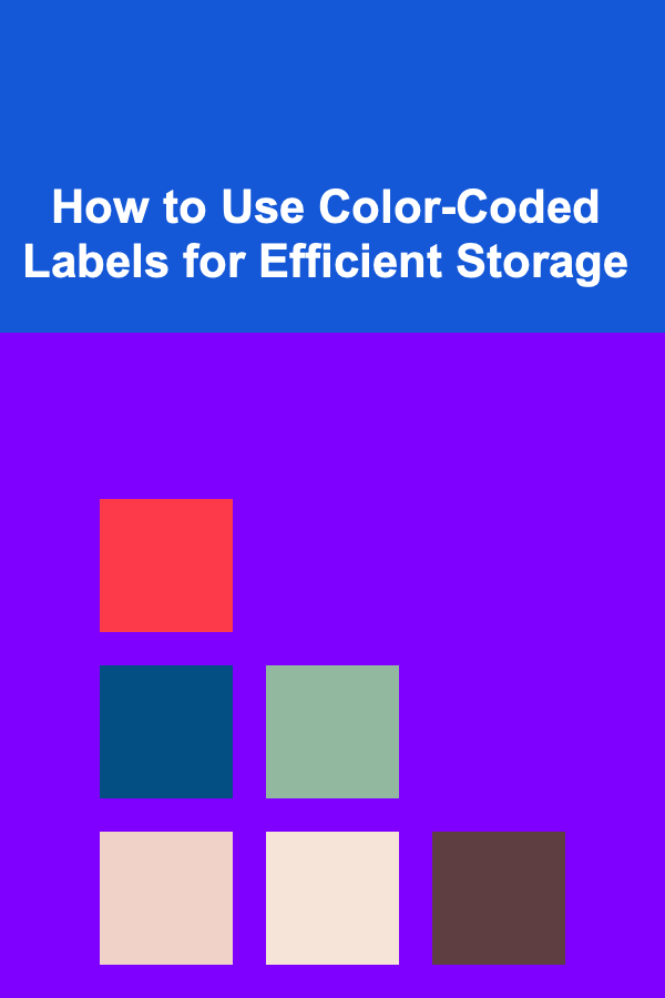 How to Use Color-Coded Labels for Efficient Storage