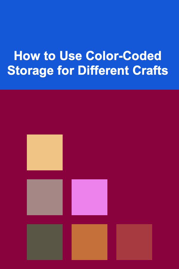 How to Use Color-Coded Storage for Different Crafts