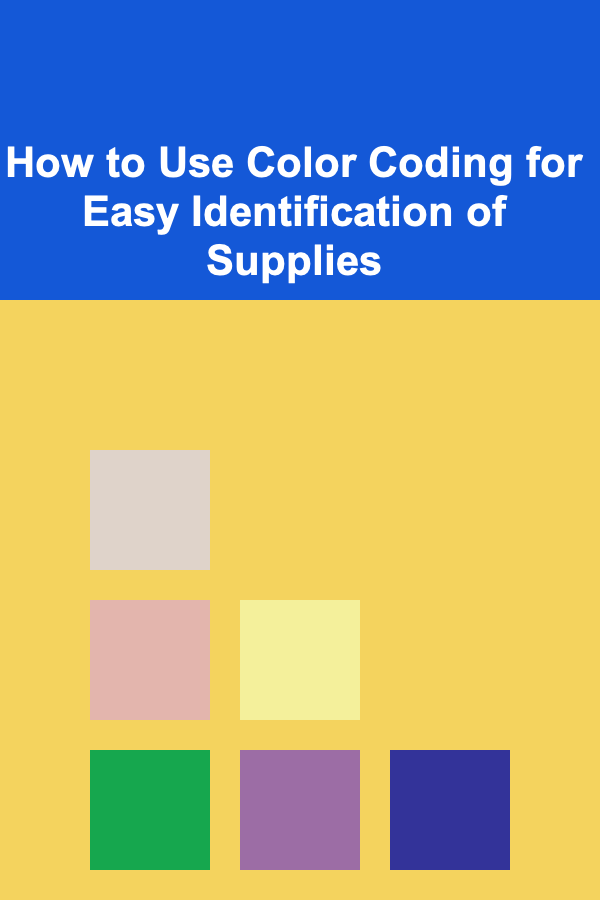How to Use Color Coding for Easy Identification of Supplies