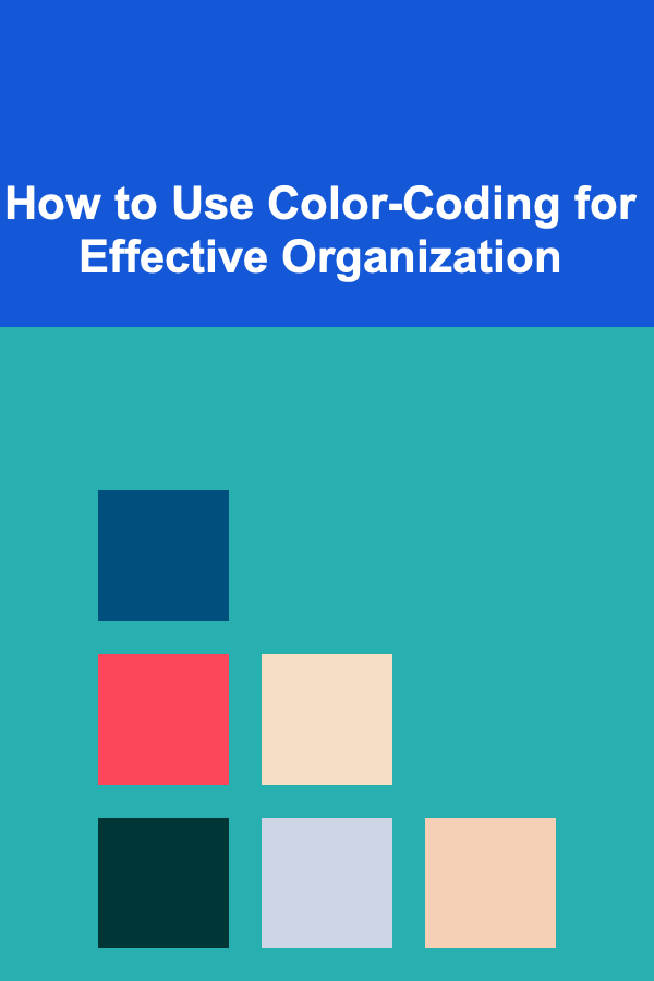 How to Use Color-Coding for Effective Organization