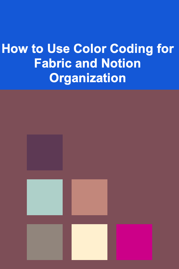 How to Use Color Coding for Fabric and Notion Organization
