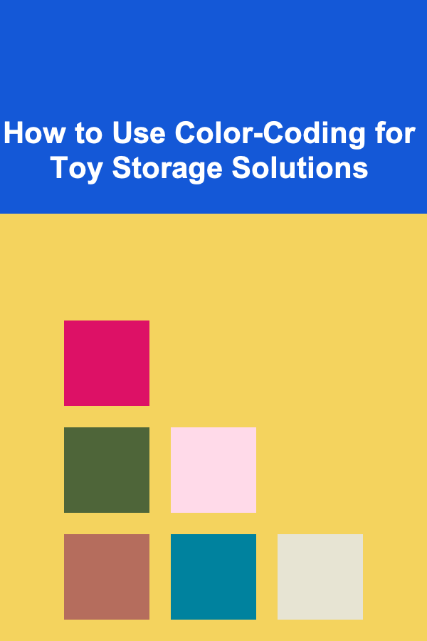 How to Use Color-Coding for Toy Storage Solutions