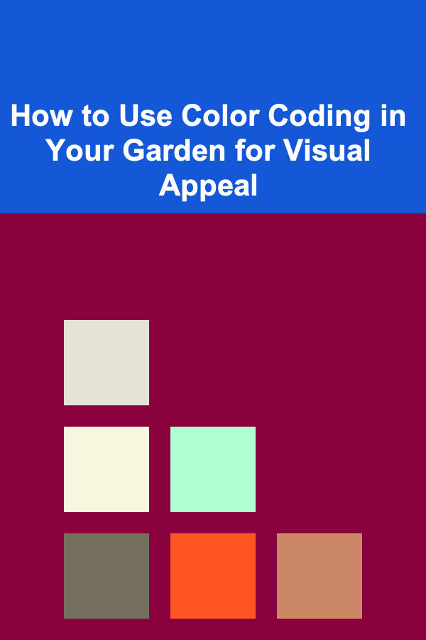 How to Use Color Coding in Your Garden for Visual Appeal